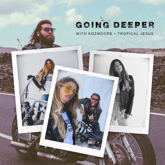 Going Deeper: With Kozmoore & Tropical Jesus